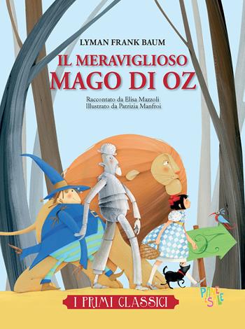 Il meraviglioso mago di Oz - L. Frank Baum, Elisa Mazzoli - Libro Pane e Sale 2020, I primi classici | Libraccio.it