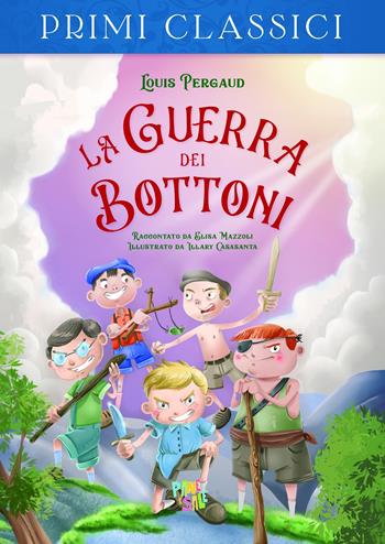 La guerra dei bottoni - Louis Pergaud, Elisa Mazzoli - Libro Pane e Sale 2021, I primi classici | Libraccio.it