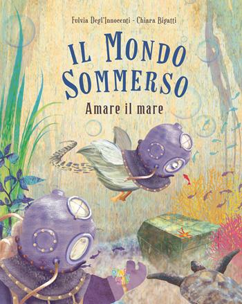 Il mondo sommerso. Amare il mare. Ediz. a colori - Fulvia Degl'Innocenti - Libro Pane e Sale 2022 | Libraccio.it