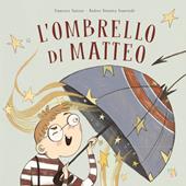 L'ombrello di Matteo. Ediz. a colori