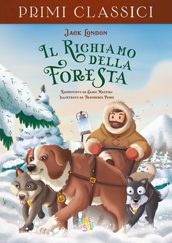 Il richiamo della foresta - Jack London, Elisa Mazzoli - Libro Pane e Sale 2022, I primi classici | Libraccio.it