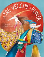 Le tre vecchie a punta. Ediz. a colori