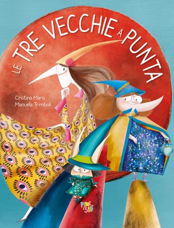 Le tre vecchie a punta. Ediz. a colori - Cristina Marsi - Libro Pane e Sale 2022, Albi illustrati | Libraccio.it