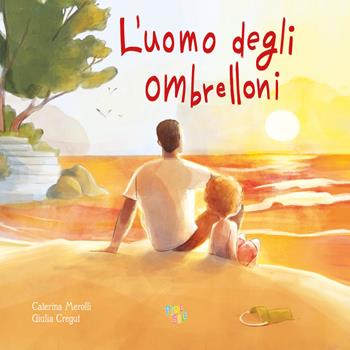 L'uomo degli ombrelloni. Ediz. a colori - Caterina Merolli - Libro Pane e Sale 2023, Albi illustrati | Libraccio.it