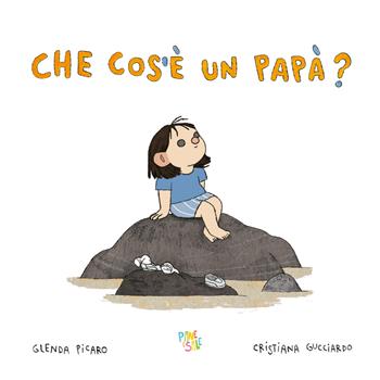 Che cos'è un papà? Ediz. a colori - Glenda Picaro - Libro Pane e Sale 2023, Albi illustrati | Libraccio.it