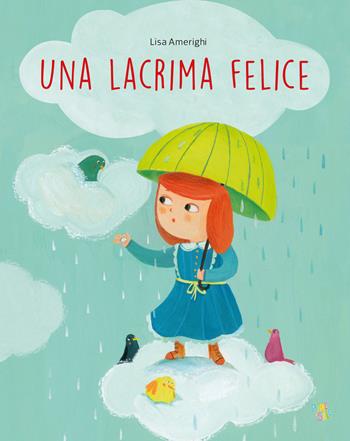 Una lacrima felice. Ediz. a colori - Lisa Amerighi - Libro Pane e Sale 2023, Albi illustrati | Libraccio.it