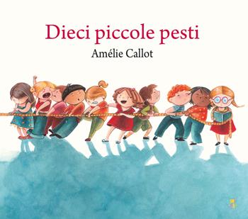 Dieci piccole pesti. Ediz. a colori - Amélie Callot - Libro Pane e Sale 2023, Albi illustrati | Libraccio.it