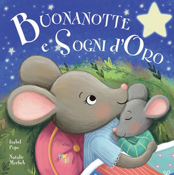 Buonanotte e sogni d'oro. Ediz. a colori - Isabel Pope - Libro Pane e Sale 2024, Piccole storie | Libraccio.it