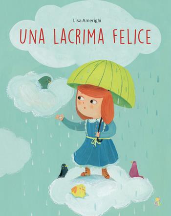 Una lacrima felice. Ediz. a colori - Lisa Amerighi - Libro Pane e Sale 2025, Mini albi | Libraccio.it
