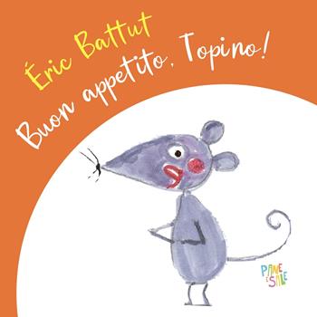 Buon appetito, Topino! Ediz. a colori - Éric Battut - Libro Pane e Sale 2025 | Libraccio.it