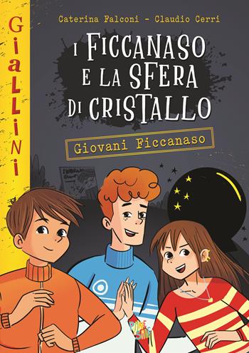 I Ficcanaso e la sfera di cristallo. Nuova ediz. - Caterina Falconi - Libro Pane e Sale 2025, I giallini | Libraccio.it