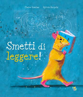 Smetti di leggere! Ediz. a colori - Claire Gratias - Libro Pane e Sale 2026, Mini albi | Libraccio.it