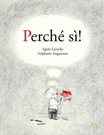 Perché sì! Ediz. a colori - Agnès Laroche - Libro Pane e Sale 2026, Albi illustrati | Libraccio.it