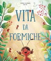 Vita da formiche. Ediz. a colori