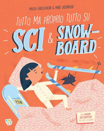 Tutto, ma proprio tutto su sci & snow-board. Ediz. a colori - Magda Garguláková - Libro Pane e Sale 2027, Piccola biblioteca del sapere | Libraccio.it