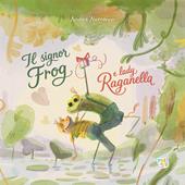 Il signor Frog e Lady Raganella. Ediz. a colori
