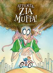Attenta, zia muffa! Ediz. a colori