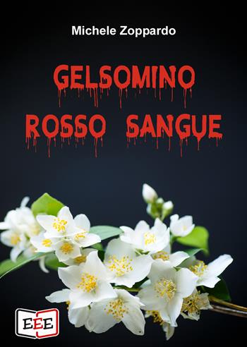 Gelsomino rosso sangue. Investigazioni ordinarie e straordinarie - Michele Zoppardo - Libro EEE - Edizioni Tripla E 2019 | Libraccio.it