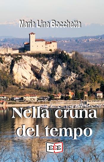 Nella cruna del tempo - Maria Lina Bocchetta - Libro EEE - Edizioni Tripla E 2019 | Libraccio.it