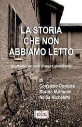 La storia che non abbiamo letto. Quattordici racconti di eroica quotidianità