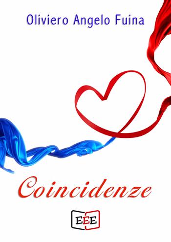 Coincidenze - Oliviero Angelo Fuina - Libro EEE - Edizioni Tripla E 2019 | Libraccio.it