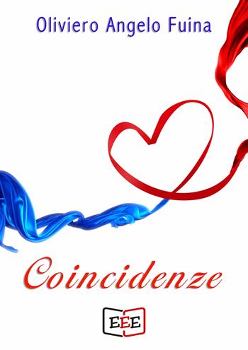 Coincidenze - Oliviero Angelo Fuina - Libro EEE - Edizioni Tripla E 2019 | Libraccio.it