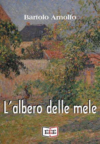 L' albero delle mele - Bartolo Arnolfo - Libro EEE - Edizioni Tripla E 2019 | Libraccio.it