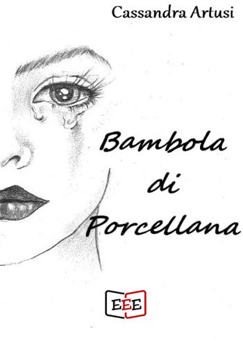 Bambola di porcellana - Cassandra Artusi - Libro EEE - Edizioni Tripla E 2019 | Libraccio.it