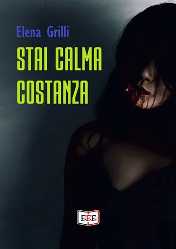 Stai calma Costanza - Elena Grilli - Libro EEE - Edizioni Tripla E 2019 | Libraccio.it