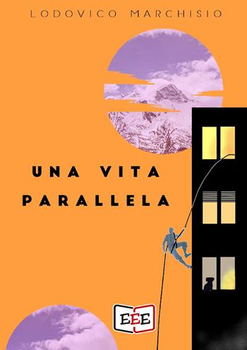 Una vita parallela - Lodovico Marchisio - Libro EEE - Edizioni Tripla E 2019 | Libraccio.it
