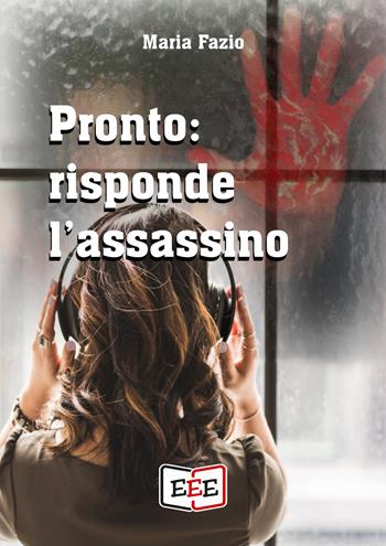 Pronto: risponde l'assassino - Maria Fazio - Libro EEE - Edizioni Tripla E 2019 | Libraccio.it