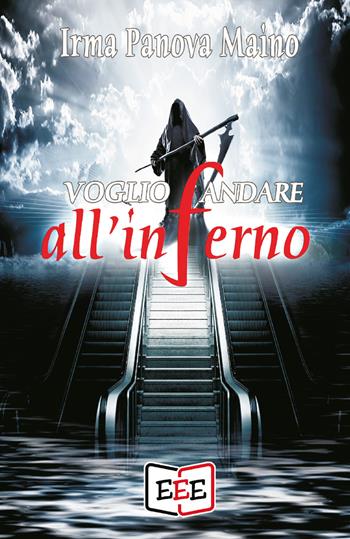 Voglio andare all'inferno - Irma Panova Maino - Libro EEE - Edizioni Tripla E 2019 | Libraccio.it