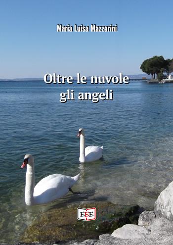 Oltre le nuvole gli angeli - Maria Luisa Mazzarini - Libro EEE - Edizioni Tripla E 2020 | Libraccio.it