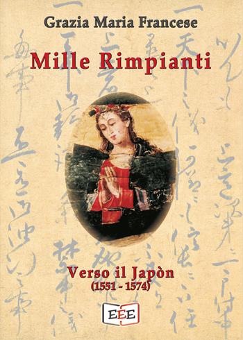 Mille rimpianti. Verso il Japòn (1551-1574) - Grazia Maria Francese - Libro EEE - Edizioni Tripla E 2020 | Libraccio.it