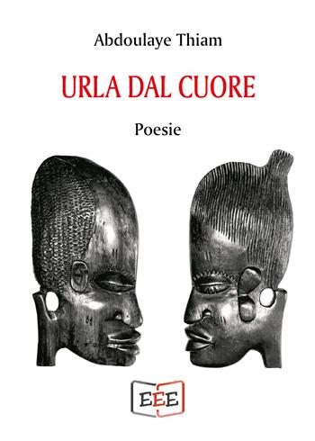 Urla dal cuore. Ediz. francese e italiana - Abdoulaye Thiam - Libro EEE - Edizioni Tripla E 2020 | Libraccio.it