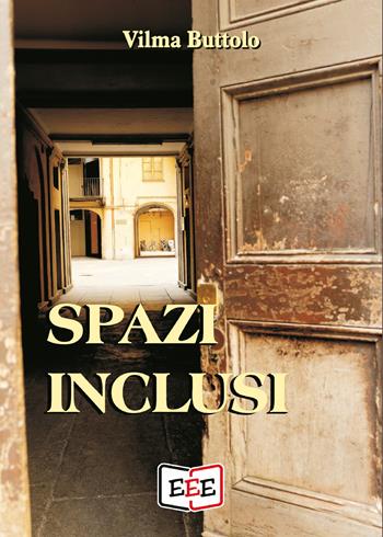 Spazi inclusi - Vilma Buttolo - Libro EEE - Edizioni Tripla E 2020 | Libraccio.it