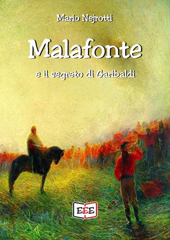 Malafonte e il segreto di Garibaldi - Mario Nejrotti - Libro EEE - Edizioni Tripla E 2020 | Libraccio.it