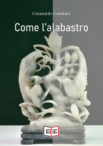 Come l'alabastro - Consuelo Cordara - Libro EEE - Edizioni Tripla E 2020 | Libraccio.it