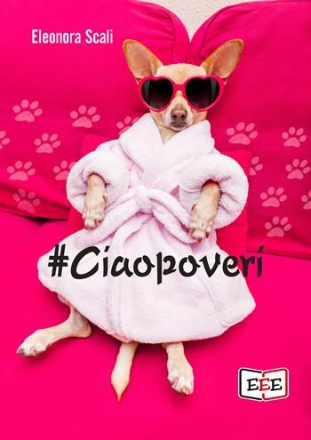 #Ciaopoveri - Eleonora Scali - Libro EEE - Edizioni Tripla E 2020 | Libraccio.it