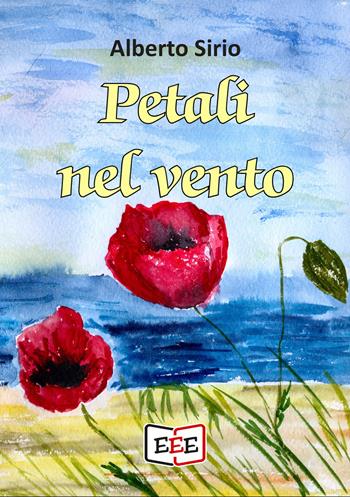 Petali nel vento - Alberto Sirio - Libro EEE - Edizioni Tripla E 2020 | Libraccio.it