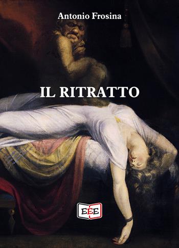 Il ritratto - Antonio Frosina - Libro EEE - Edizioni Tripla E 2020 | Libraccio.it
