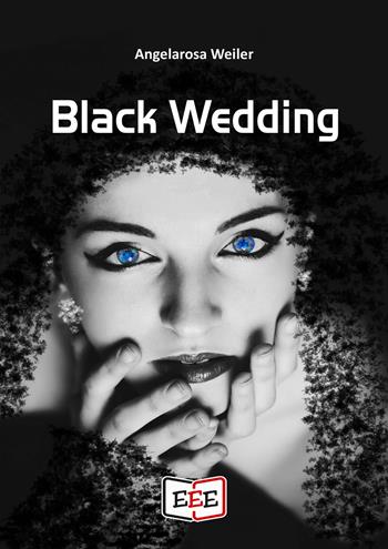 Black Wedding - Angelarosa Weiler - Libro EEE - Edizioni Tripla E 2021 | Libraccio.it