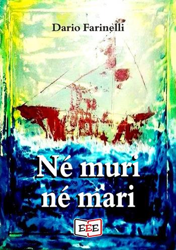 Né muri né mari - Dario Farinelli - Libro EEE - Edizioni Tripla E 2021 | Libraccio.it