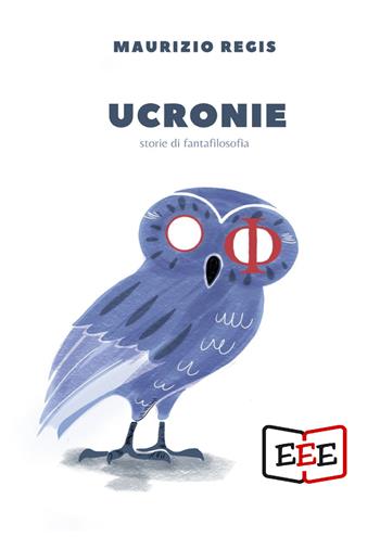 Ucronie - Maurizio Regis - Libro EEE - Edizioni Tripla E 2021 | Libraccio.it