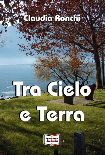 Tra cielo e terra - Claudia Ronchi - Libro EEE - Edizioni Tripla E 2021 | Libraccio.it