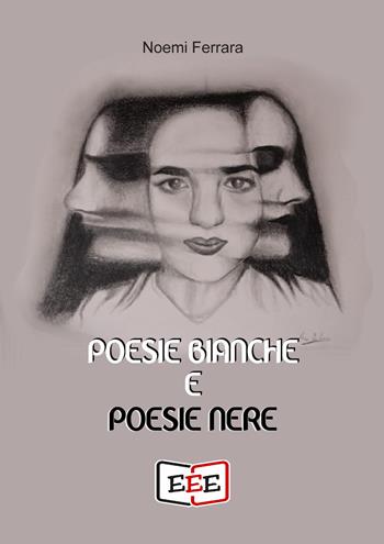 Poesie bianche e poesie nere - Noemi Ferrara - Libro EEE - Edizioni Tripla E 2021 | Libraccio.it