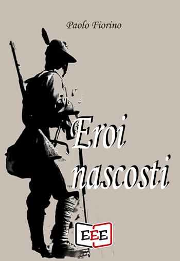 Eroi nascosti - Paolo Fiorino - Libro EEE - Edizioni Tripla E 2021 | Libraccio.it