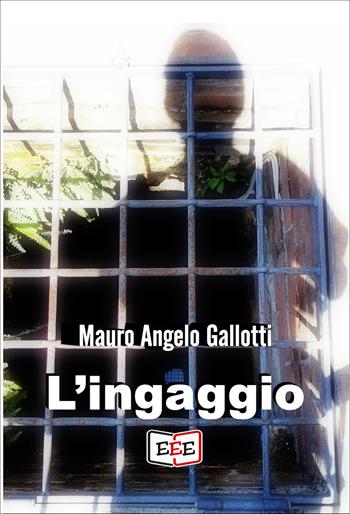L' ingaggio - Mauro Angelo Gallotti - Libro EEE - Edizioni Tripla E 2021 | Libraccio.it