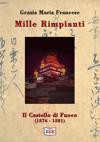 Il castello di fuoco (1574-1581). Mille rimpianti. Vol. 2 - Grazia Maria Francese - Libro EEE - Edizioni Tripla E 2021 | Libraccio.it