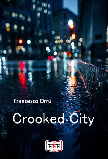 Crooked city - Francesco Orrù - Libro EEE - Edizioni Tripla E 2021 | Libraccio.it